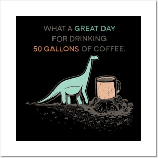 50 Gallons of coffee Posters and Art